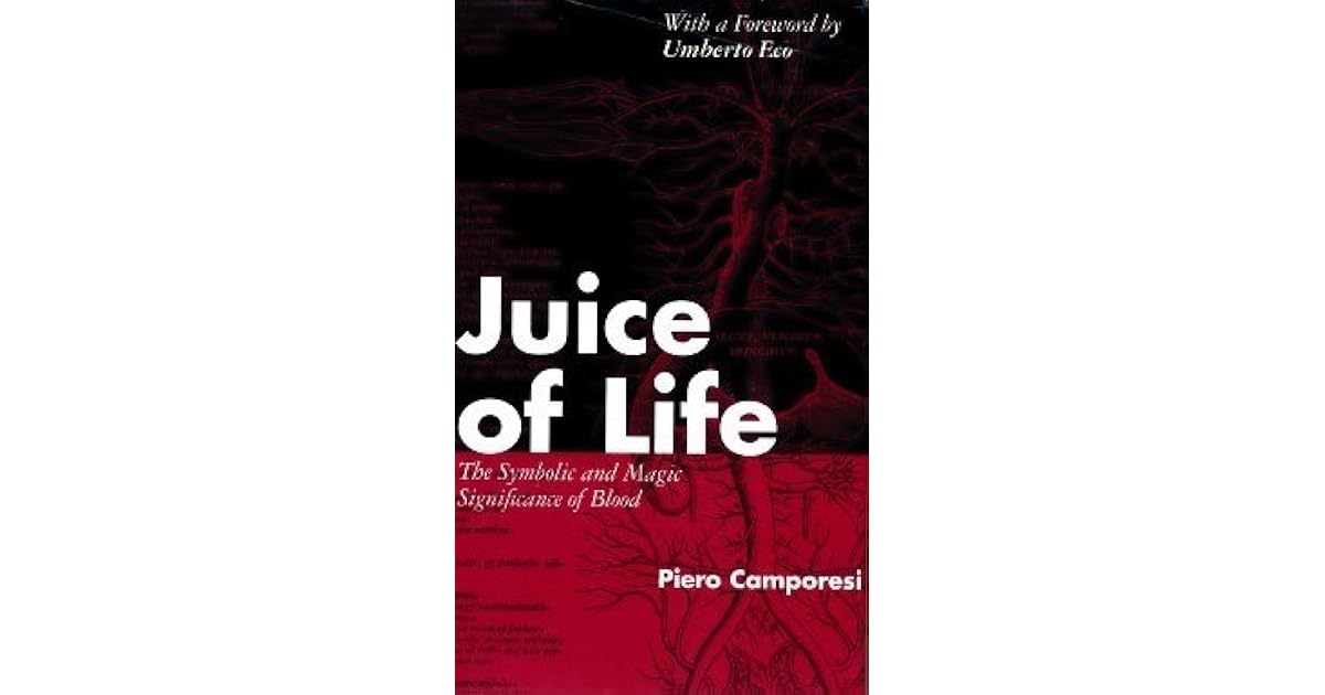 Juice of Life. The Symbolic and Magic Significance of Blood by Piero