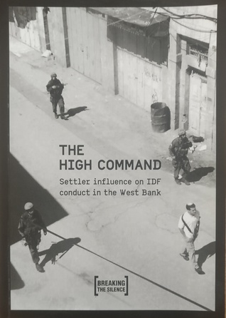 The High Command - Settler influence on IDF conduct in the West Bank