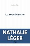 La robe blanche by Nathalie Léger
