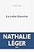 La robe blanche by Nathalie Léger La robe blanche by Nathalie Léger