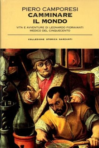 Camminare il mondo. Vita e avventure di Leonardo Fioravanti, medico del Cinquecento