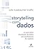 Storytelling com Dados. Um Guia Sobre Visualização de Dados Para Profissionais de Negócios