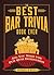 The Best Bar Trivia Book Ever: All You Need for Pub Quiz Domination