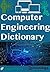 Dictionary of Computer Engineering by Engineering Dictionaries