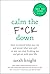 Calm the F*ck Down: How to Control What You Can and Accept What You Can't So You Can Stop Freaking Out and Get On With Your Life (A No F*cks Given Guide Book 4)