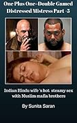 One Plus One=Double Gamed Distressed Mistress Part -5: Indian Hindu wife 's hot steamy sex with Muslim mafia brothers
