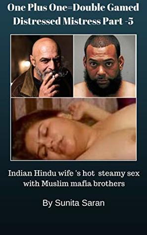 One Plus One=Double Gamed Distressed Mistress Part -5: Indian Hindu wife 's hot steamy sex with Muslim mafia brothers (Kindle Edition)