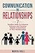 Communication In Relationships: Seven Sure-Fire Steps To Enhance Intimacy And Develop Deeper Connections In Your Relationships (Communication Series)