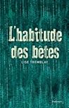 L'Habitude des bêtes by Tremblay, Lise