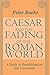 Caesar and the Fading of the Roman World: A Study in Republicanism and Caesarism