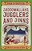 Jadoowallahs, Jugglers and Jinn: A MAGICAL HISTORY OF INDIA