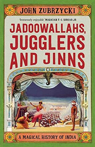 Jadoowallahs, Jugglers and Jinn: A MAGICAL HISTORY OF INDIA