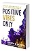 Positive Vibes Only