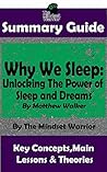 SUMMARY: Why We Sleep: Unlocking The Power of Sleep and Dreams: By Matthew Walker | The MW Summary Guide