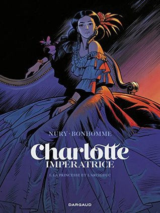 La Princesse et l'Archiduc (Charlotte Impératrice, #1)