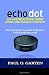 Echo Dot 2nd Generation User Guide and Product Review by Paul Garten