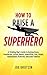 HOW TO RAISE A SUPERHERO: A...