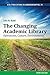 The Changing Academic Library: Operations, Culture, Environments (ACRL Publications in Librarianship, 74)