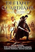 Defiant Guardians: A Collection of Epic Fantasy Tales from Five Wizards of Fantasy