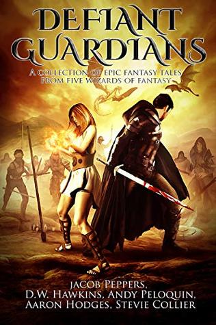 Defiant Guardians: A Collection of Epic Fantasy Tales from Five Wizards of Fantasy (Kindle Edition)