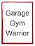 Garage Gym Warrior by Andy Baker