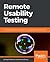 Remote Usability Testing: Actionable insights in user behavior across geographies and time zones