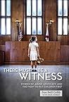 There Must Be a Witness: Stories of Abuse, Advocacy, and the Fight to Put Children First There Must Be a Witness: Stories of Abuse, Advocacy, and the Fight to Put Children First