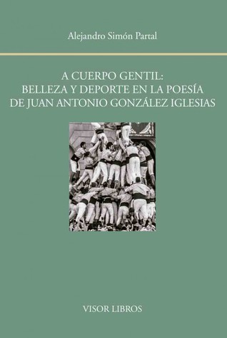A cuerpo gentil: Belleza y deporte en la poesía de Juan Antonio González Iglesias