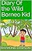 Diary Of the Wild Borneo Ki...