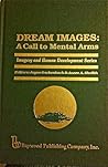 Dream Images: A Call to Mental Arms (Imagery and Human Development Series)