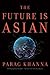 The Future Is Asian: Commerce, Conflict, and Culture in the 21st Century