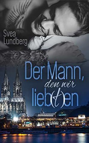 Der Mann, den wir lieb(t)en (German Edition)