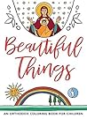 Beautiful Things: An Orthodox Coloring Book for Children Beautiful Things: An Orthodox Coloring Book for Children