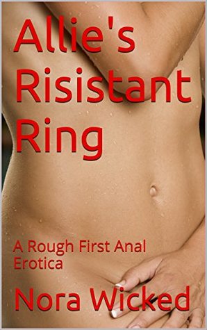 Allie's Risistant Ring: A Rough First Anal Erotica (Kindle Edition)