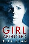 Book cover for Girl Abducted: A Thriller (Alexis Fields Crime Thrillers Book 5)