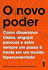 Book cover for O novo poder: como disseminar ideias, engajar pessoas e estar sempre um passo à frente em um mundo hiperconectado