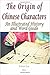 The Origin of Chinese Characters: An Illustrated History and Word Guide