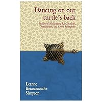 Dancing On Our Turtle S Back Stories Of Nishnaabeg Re