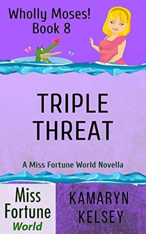 Triple Threat (Miss Fortune World: Wholly Moses! Book 8)