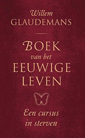Boek van het eeuwige leven: een cursus in sterven (Biblos-serie Book 1)
