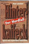 Der Mordfall Hinterkaifeck: Spuren eines mysteriösen Verbrechens Der Mordfall Hinterkaifeck: Spuren eines mysteriösen Verbrechens