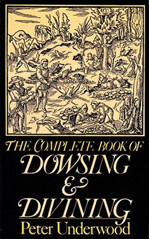 The Complete Book of Dowsing and Divining: Illustrated Edition (Paranormal Guides)