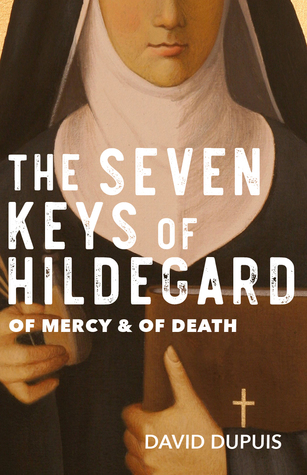 The Seven Keys of Hildegard: Of Mercy & Of Death