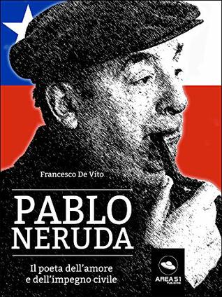 Pablo Neruda. Il poeta dell'amore e dell'impegno civile (Kindle Edition)