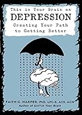 This Is Your Brain on Depression: Creating Your Path to Getting Better (5-Minute Therapy)