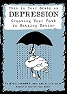 This Is Your Brain on Depression by Faith G. Harper