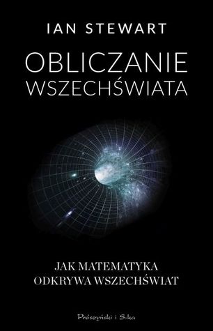 Obliczanie Wszechświata. O tym jak matematyka odkrywa Wszechświat