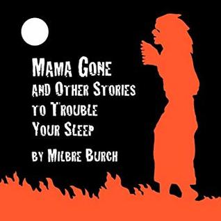 'Mama Gone' and Other Stories to Trouble Your Sleep