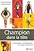 CHAMPION DANS LA TETE - LA PSYCHOLOGIE DE LA PERFORMANCE DANS... by François Ducasse
