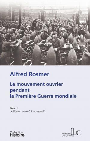 Le mouvement ouvrier pendant la première guerre mondiale (Tome 1)